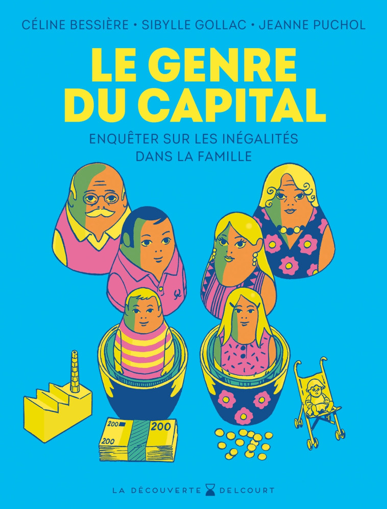 LE GENRE DU CAPITAL - ONE-SHOT - LE GENRE DU CAPITAL - ENQUETER SUR LES INEGALITES DANS LA FAMILLE - Céline Bessière, Sibylle Gollac, Jeanne Puchol - DELCOURT