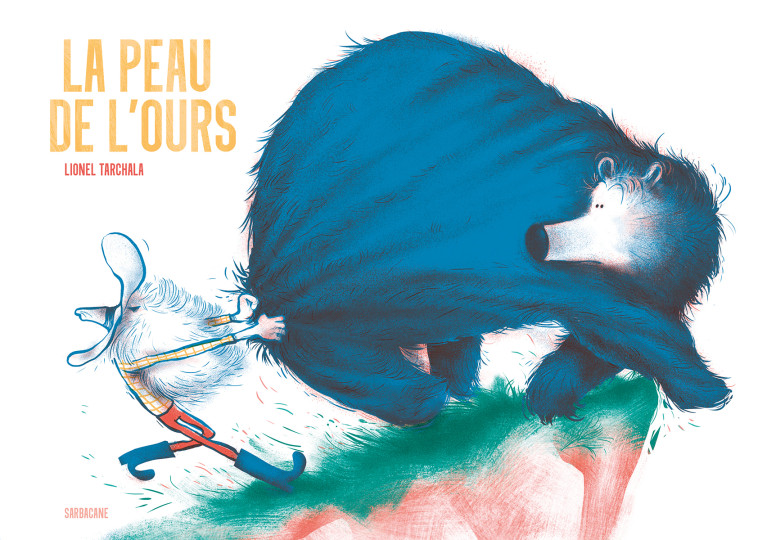 LA PEAU DE L-OURS - Lionel Tarchala - SARBACANE