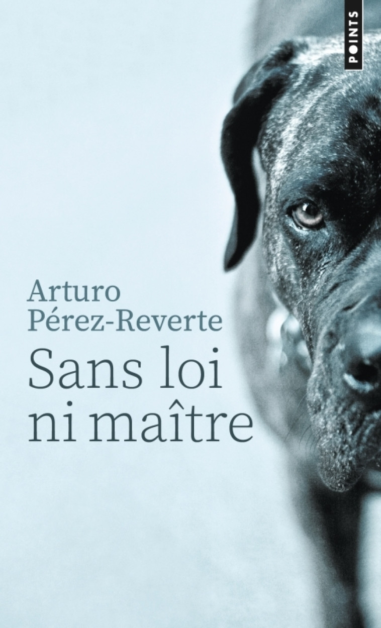 SANS LOI NI MAITRE - Arturo Pérez-Reverte Arturo Pérez-Reverte, Arturo Perez-Reverte - POINTS