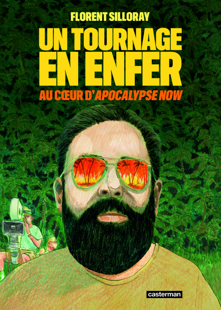 UN TOURNAGE EN ENFER - AU COEUR D-APOCALYPSE NOW - Florent Silloray - CASTERMAN