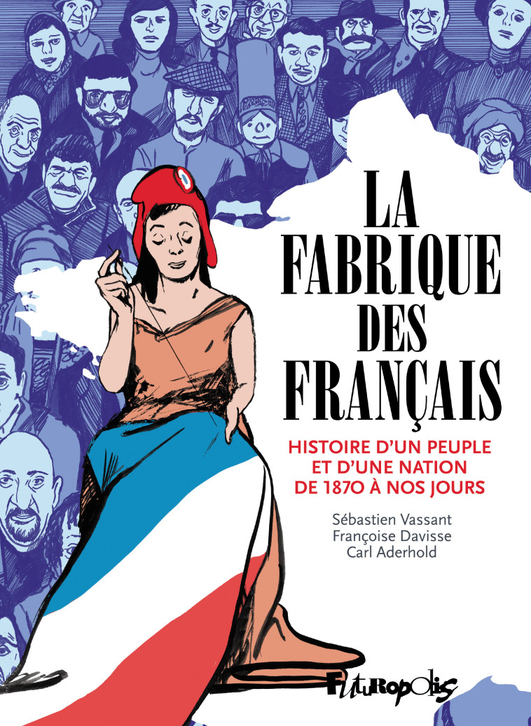 La Fabrique des Français - Carl Aderhold, Sébastien Vassant, Francoise Davisse - FUTUROPOLIS