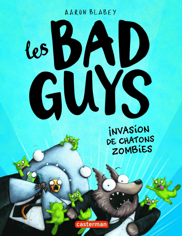 LES BAD GUYS - VOL04 - INVASION DE CHATONS ZOMBIES - Aaron Blabey - CASTERMAN