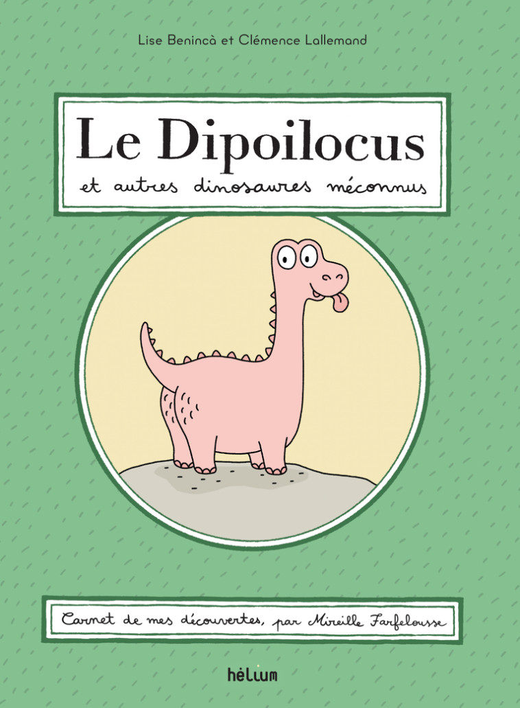 LE DIPOILOCUS ET AUTRES DINOSAURES MECONNUS - Lise Beninca - HELIUM