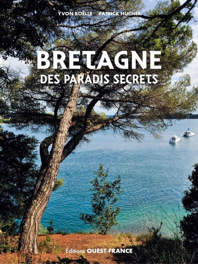 Bretagne des paradis secrets ( version brochée) - Yvon Boelle, Patrick Huchet - OUEST FRANCE