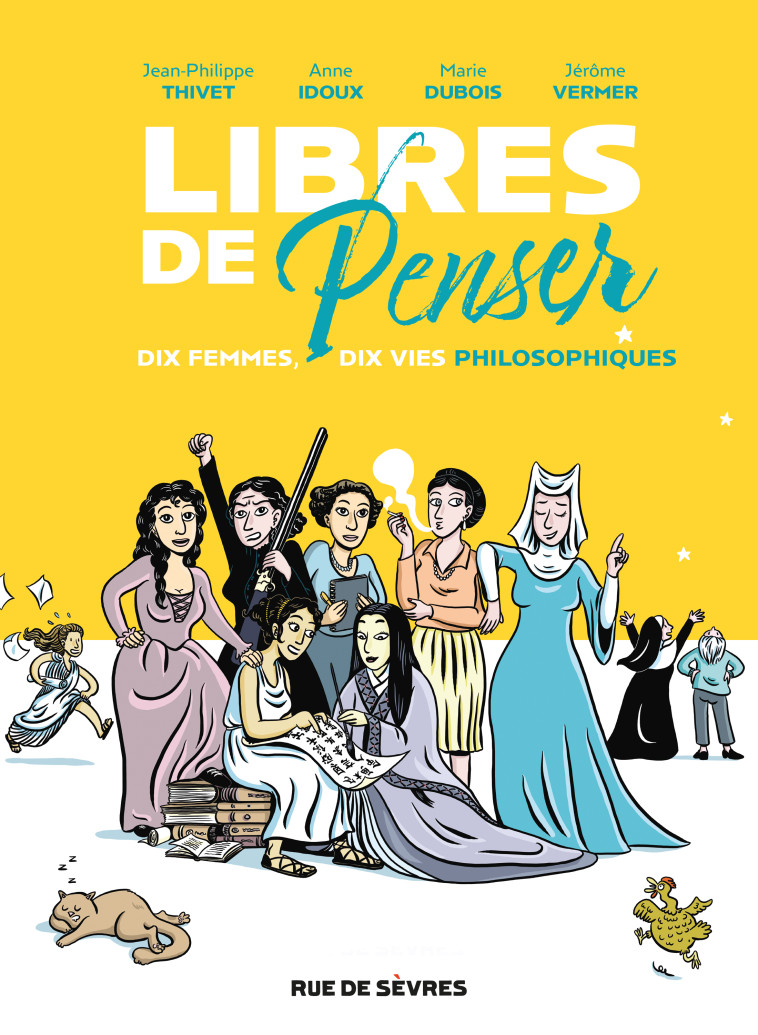 LIBRES DE PENSER - DIX FEMMES, DIX VIES PHILOSOPHIQUES - Anne Idoux, Jérôme Vermer, Jean-Philippe Thivet, Marie Dubois - RUE DE SEVRES