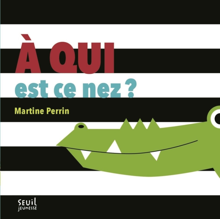 A QUI EST CE NEZ ? - Martine Perrin - SEUIL JEUNESSE