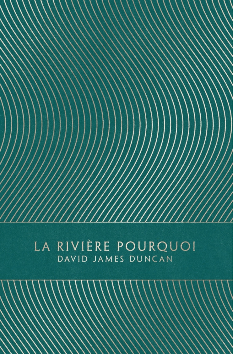 LA RIVIERE POURQUOI - David James Duncan - LOUVERTURE