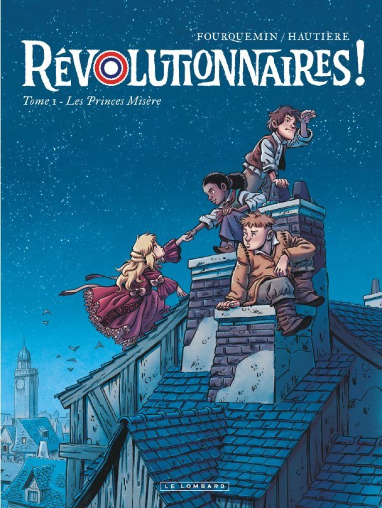 REVOLUTIONNAIRES ! - TOME 1 - LES PRINCES MISERE - Hautière Régis Hautière Régis, Fourquemin Fourquemin,  Hautière Régis,  Fourquemin - LOMBARD