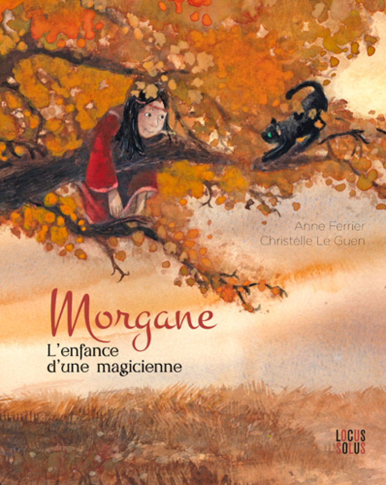 MORGANE, L-ENFANCE D-UNE MAGICIENNE, TOME 3 - FERRIER ANNE FERRIER ANNE, Christelle Le Guen - LOCUS SOLUS