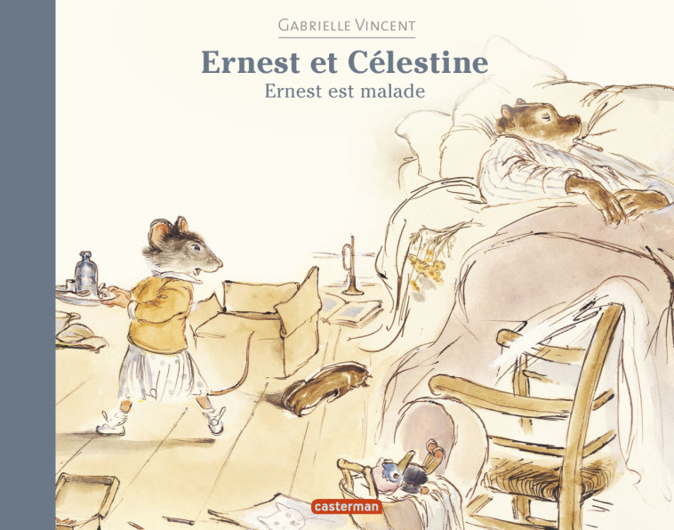 Ernest et Célestine - Ernest est malade - Gabrielle Vincent, Gabrielle Vincent, Gabrielle Vincent - CASTERMAN