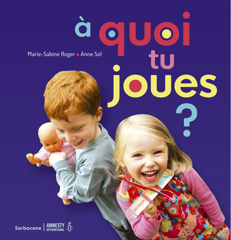 A QUOI TU JOUES ? - EDITION 2018 - Marie-Sabine Roger, ANNE SOL - SARBACANE