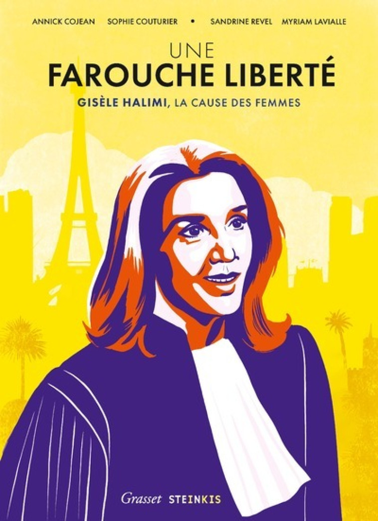 UNE FAROUCHE LIBERTE - GISELE HALIMI, LA CAUSE DES FEMMES - Annick Cojean, Gisèle Halimi, Sophie Couturier, Sandrine Revel, Myriam Lavialle - STEINKIS