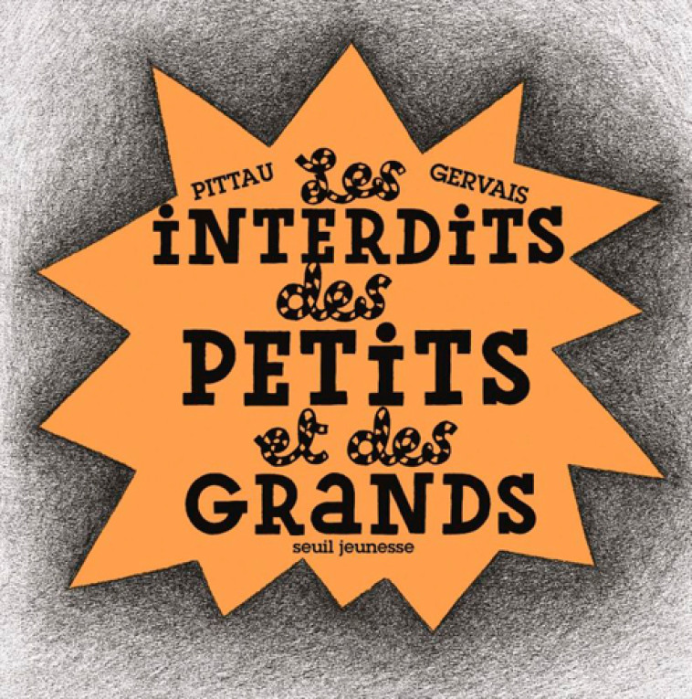 LES INTERDITS DES PETITS ET DES GRANDS ! - GERVAIS/PITTAU - SEUIL JEUNESSE