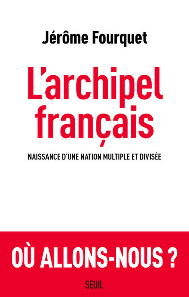 L-ARCHIPEL FRANCAIS - NAISSANCE DUNE NATION MULTIPLE ET DIVISEE - FOURQUET JEROME - SEUIL