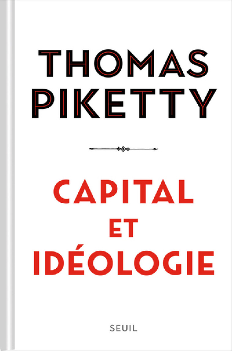 Capital et Idéologie - Thomas Piketty - SEUIL