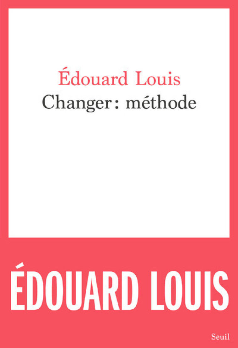 Changer : méthode - Édouard Louis - SEUIL