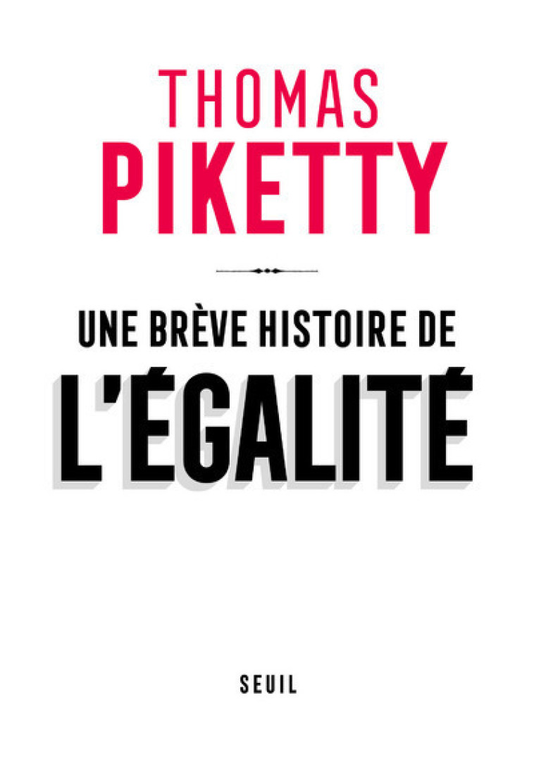 UNE BREVE HISTOIRE DE L-EGALITE - Thomas Piketty - SEUIL