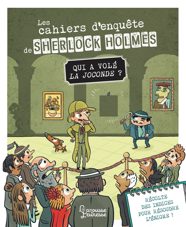 LES CAHIERS D-ENQUETE DE SHERLOCK HOLMES - QUI A VOLE LA JOCONDE ? - Sandra Lebrun - LAROUSSE