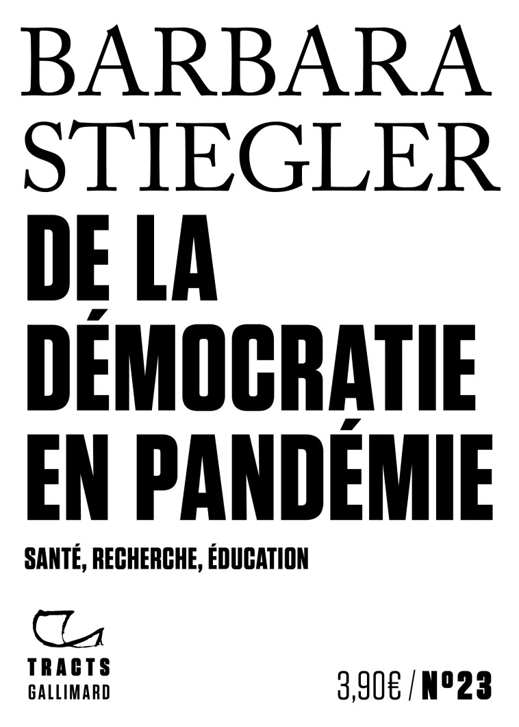 DE LA DEMOCRATIE EN PANDEMIE - SANTE, RECHERCHE, EDUCATION - Barbara Stiegler - GALLIMARD