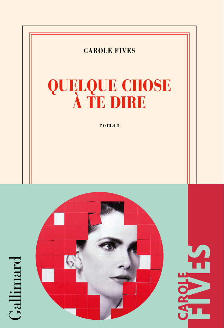 QUELQUE CHOSE A TE DIRE - Carole Fives - GALLIMARD