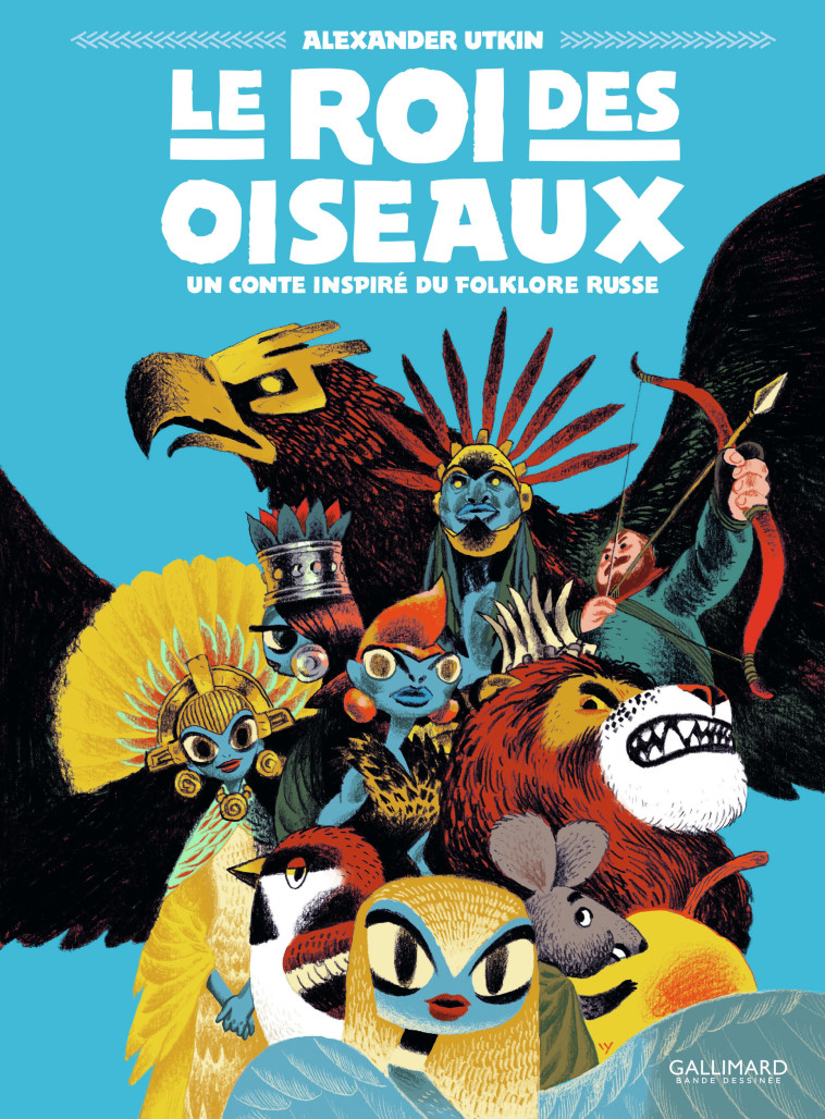 LE ROI DES OISEAUX - UN CONTE INSPIRE DU FOLKLORE RUSSE - Alexander Utkin, Emmanuelle Casse-Castric - GALLIMARD BD