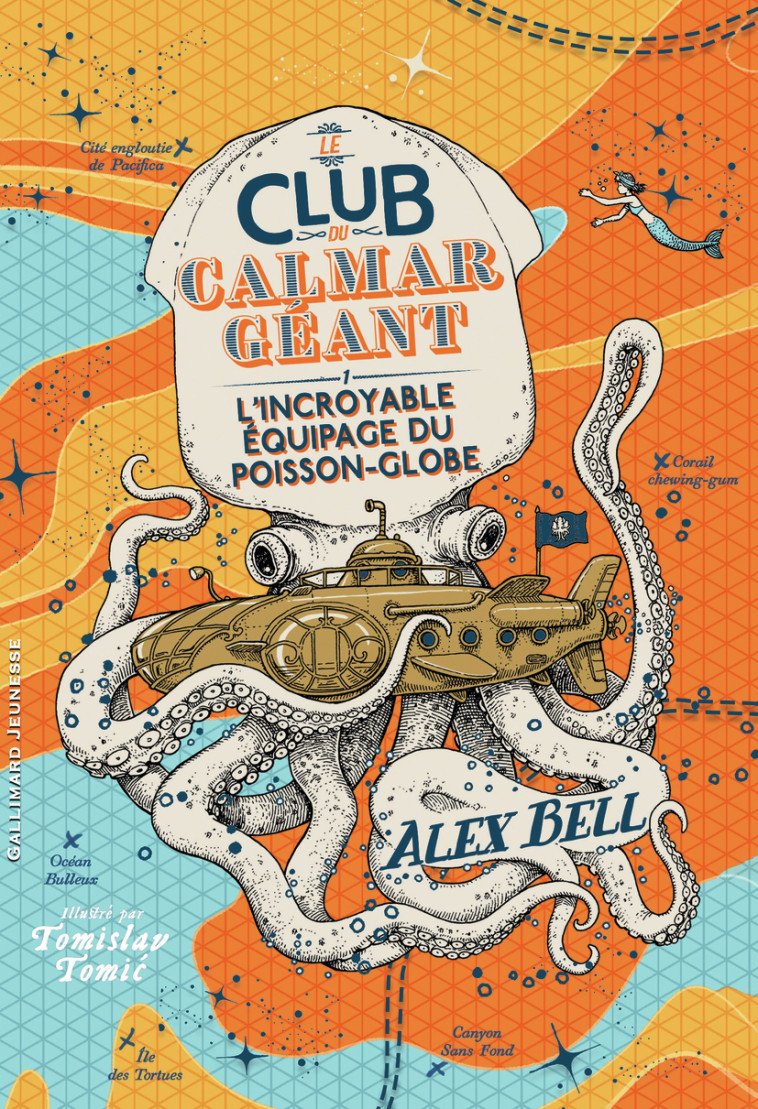 LE CLUB DU CALMAR GEANT - VOL01 - L-INCROYABLE EQUIPAGE DU POISSON-GLOBE - Alex BELL, Tomislav Tomic, Faustina Fiore - GALLIMARD JEUNE