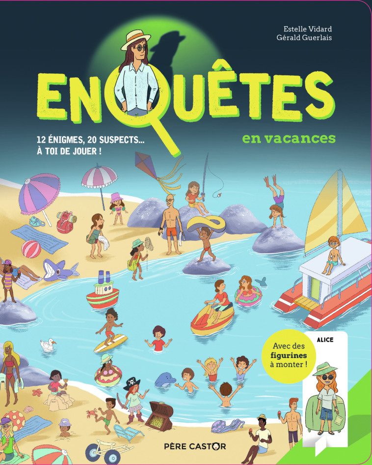 ENQUETES EN VACANCES - 12 ENIGMES, 20 SUSPECTS... A TOI DE JOUER ! - Gérald Guerlais, Estelle Vidard - PERE CASTOR