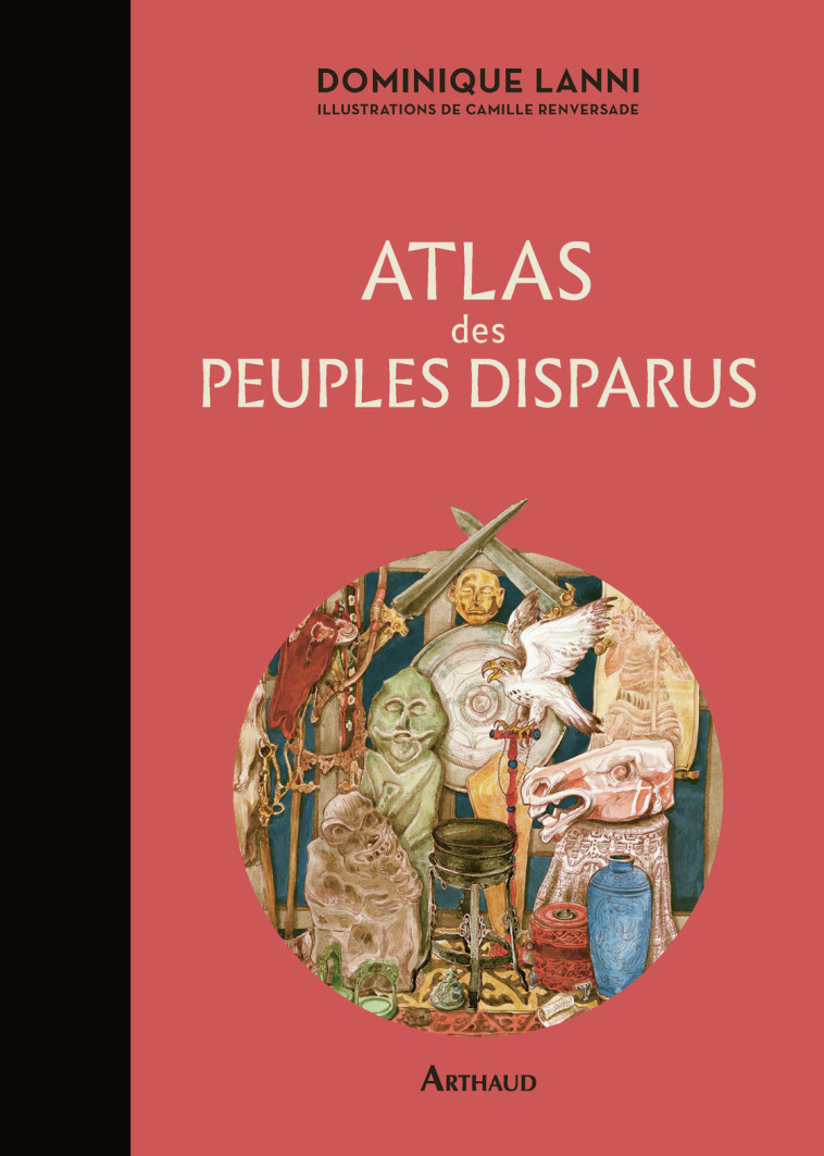 ATLAS DES PEUPLES DISPARUS - Dominique Lanni, Camille Renversade - ARTHAUD