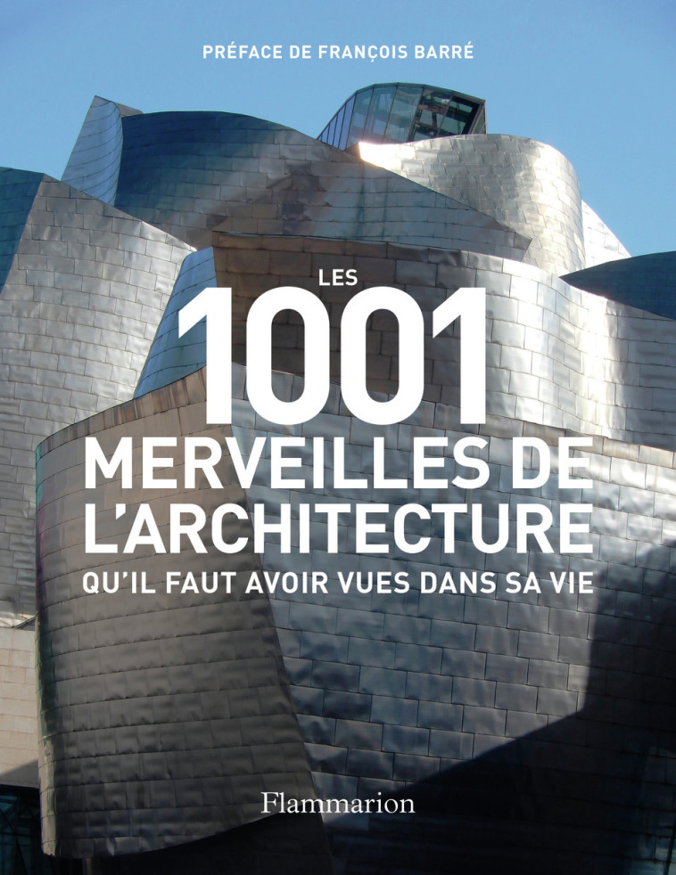 LES 1001 MERVEILLES DE L-ARCHITECTURE QU-IL FAUT AVOIR VUES DANS SA VIE -  Collectif, François Barré, Mark Irving - FLAMMARION