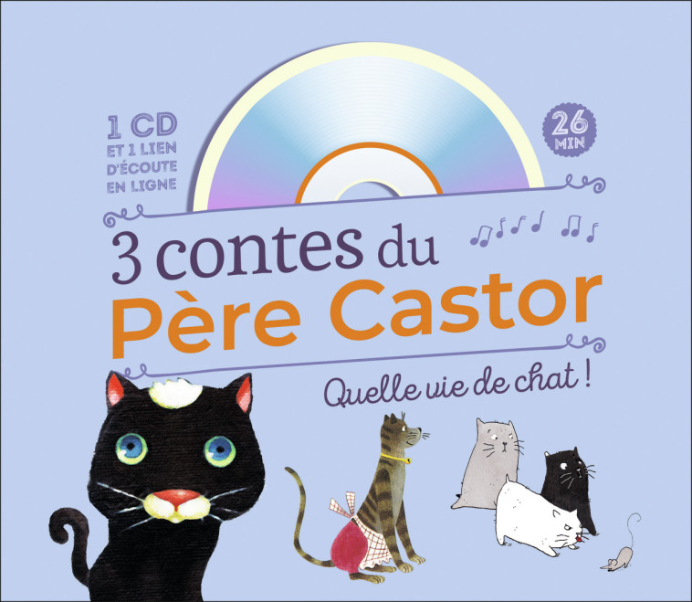 3 CONTES DU PERE CASTOR - QUELLE VIE DE CHAT ! -  Collectif - PERE CASTOR