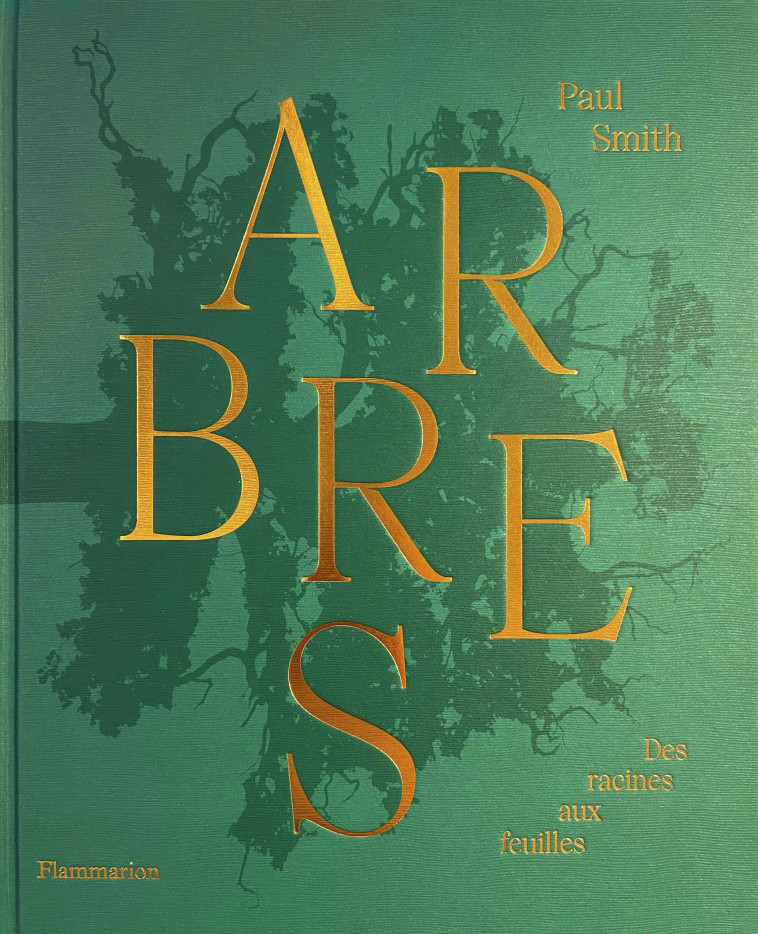 ARBRES - DES RACINES AUX FEUILLES - Paul Smith, Jean-Francois Allain - FLAMMARION