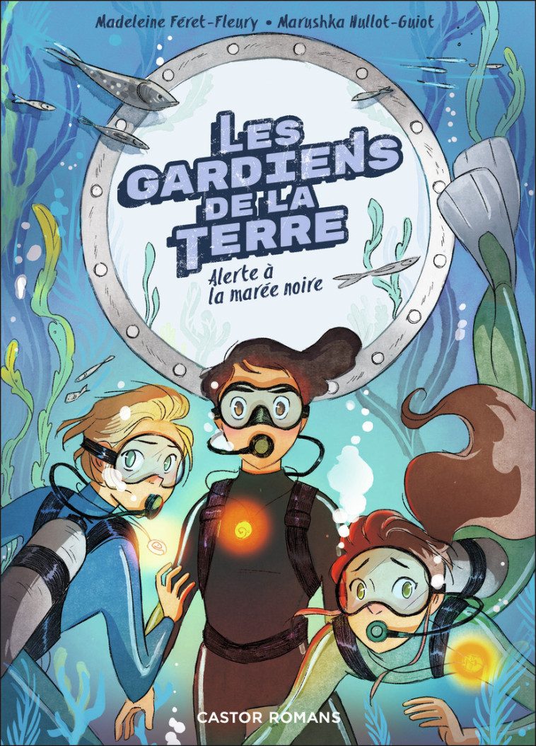 LES GARDIENS DE LA TERRE - T02 - ALERTE A LA MAREE NOIRE - Madeleine Féret-Fleury, Marushka Hullot-Guiot, Aurélie Guarino - PERE CASTOR