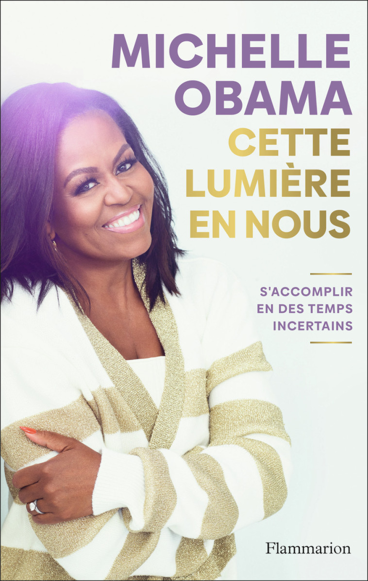 CETTE LUMIERE EN NOUS - S-ACCOMPLIR EN DES TEMPS INCERTAINS - Michelle Obama - FLAMMARION