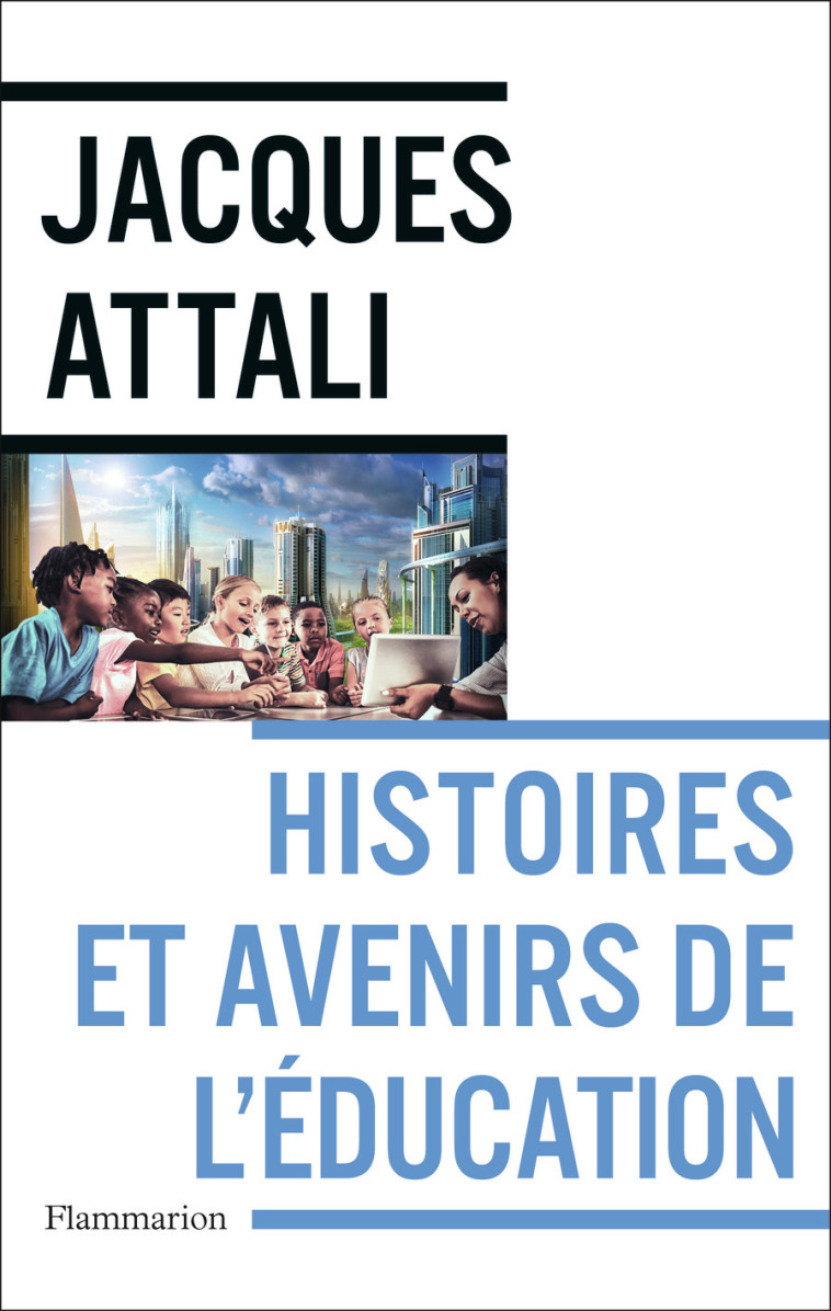 HISTOIRES ET AVENIRS DE L-EDUCATION - Jacques Attali - FLAMMARION