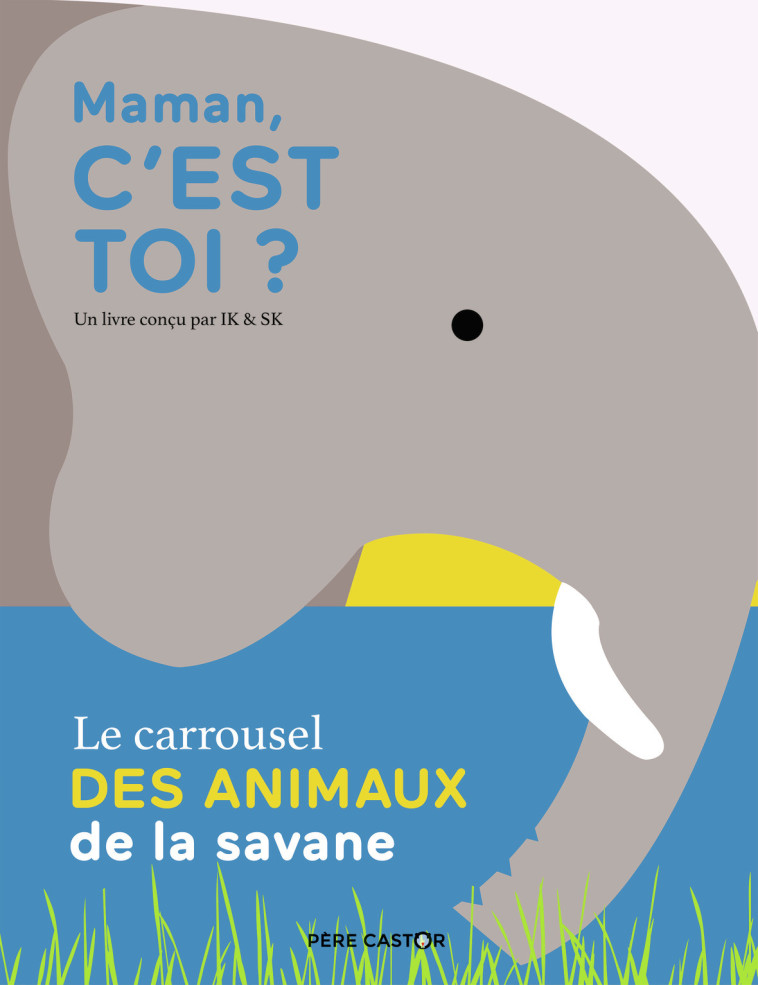 MAMAN, C-EST TOI ? - LE CARROUSEL DES ANIMAUX DE LA SAVANE -  SK,  IK - PERE CASTOR