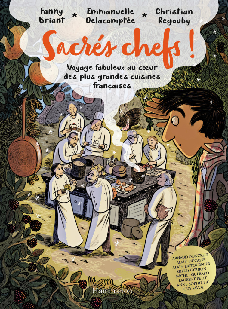 SACRES CHEFS ! - VOYAGE FABULEUX AU COEUR DES PLUS GRANDES CUISINES FRANCAISES - Emmanuelle Delacomptée, Christian Regouby, Fanny Briant - FLAMMARION