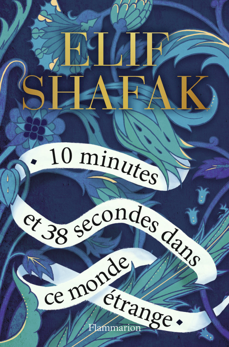 10 MINUTES ET 38 SECONDES DANS CE MONDE ETRANGE - Elif Shafak, Dominique Goy-Blanquet - FLAMMARION