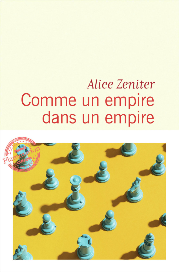 COMME UN EMPIRE DANS UN EMPIRE - Alice Zeniter - FLAMMARION