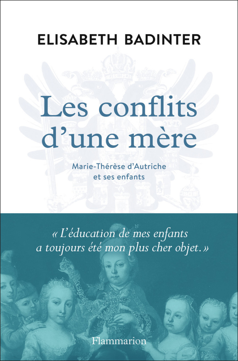 LES CONFLITS D-UNE MERE - MARIE-THERESE D-AUTRICHE ET SES ENFANTS - Elisabeth Badinter - FLAMMARION