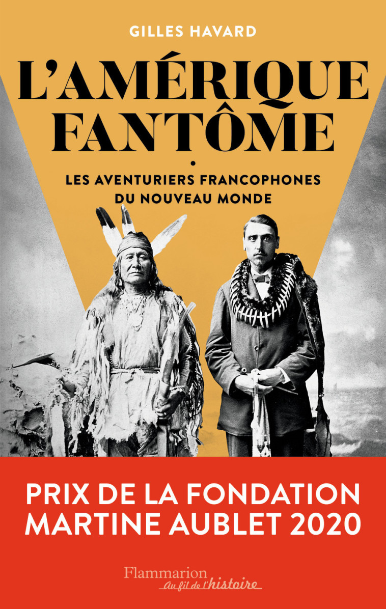 L-AMERIQUE FANTOME - LES AVENTURIERS FRANCOPHONES DU NOUVEAU MONDE - Gilles Havard - FLAMMARION