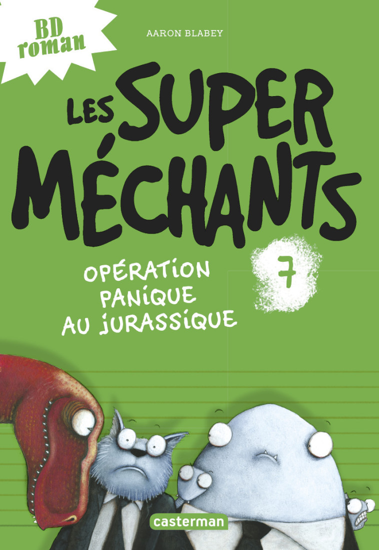 LES SUPER MECHANTS - T07 - OPERATION PANIQUE AU JURASSIQUE - Aaron Blabey, Emmanuel Gros - CASTERMAN