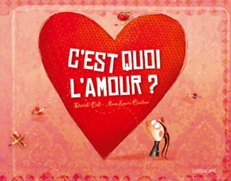 C-EST QUOI L-AMOUR ? - Davide Cali, Anna Laura Cantone - SARBACANE