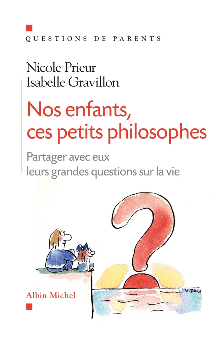 NOS ENFANTS, CES PETITS PHILOSOPHES - PARTAGER AVEC EUX LEURS GRANDES QUESTIONS SUR LA VIE - Nicole Prieur, Isabelle Gravillon - ALBIN MICHEL