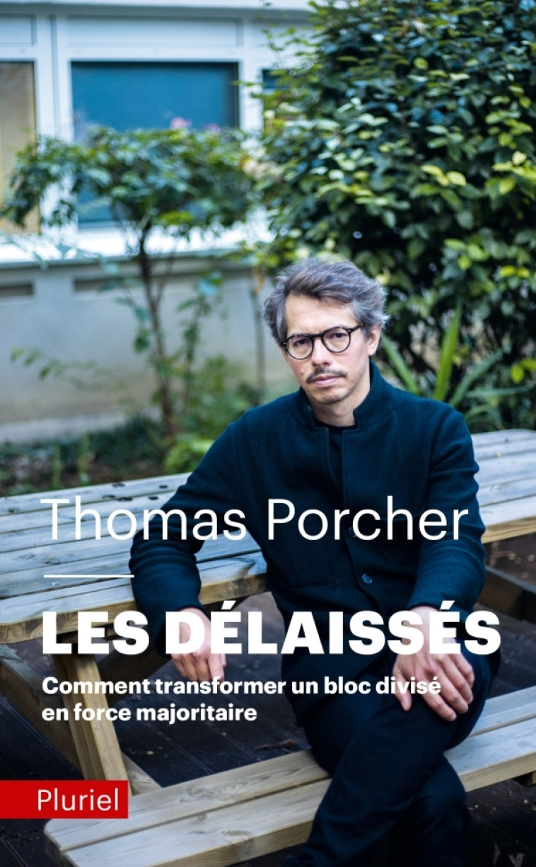 LES DELAISSES - COMMENT TRANSFORMER UN BLOC DIVISE EN FORCE MAJORITAIRE - Thomas Porcher - PLURIEL