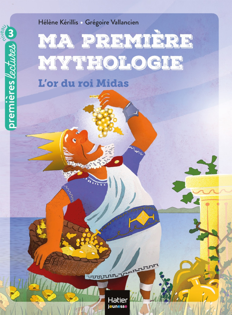 Ma première mythologie - L'or du roi Midas CP/CE1 6/7 ans - Hélène Kerillis, Grégoire Vallancien - HATIER JEUNESSE