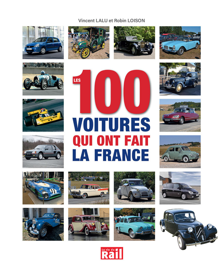 LES 100 VOITURES QUI ONT FAIT LA FRANCE - ROBIN LOISON, VINCENT LALU, ROBIN LOISON, VINCENT LALU - LA VIE DU RAIL