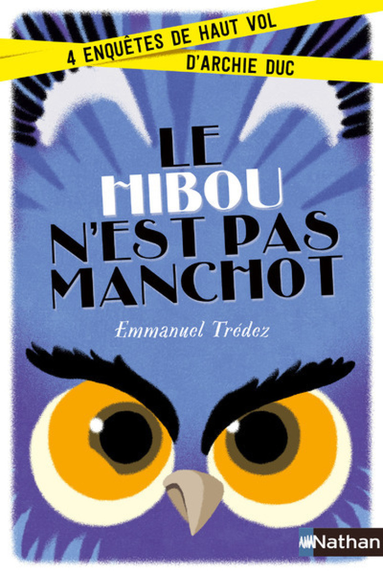 LE HIBOU N-EST PAS MANCHOT:4ENQUETES DE HAUT VOL D-ARCHIE DUC - Emmanuel Trédez, Baptiste Amsallem - NATHAN