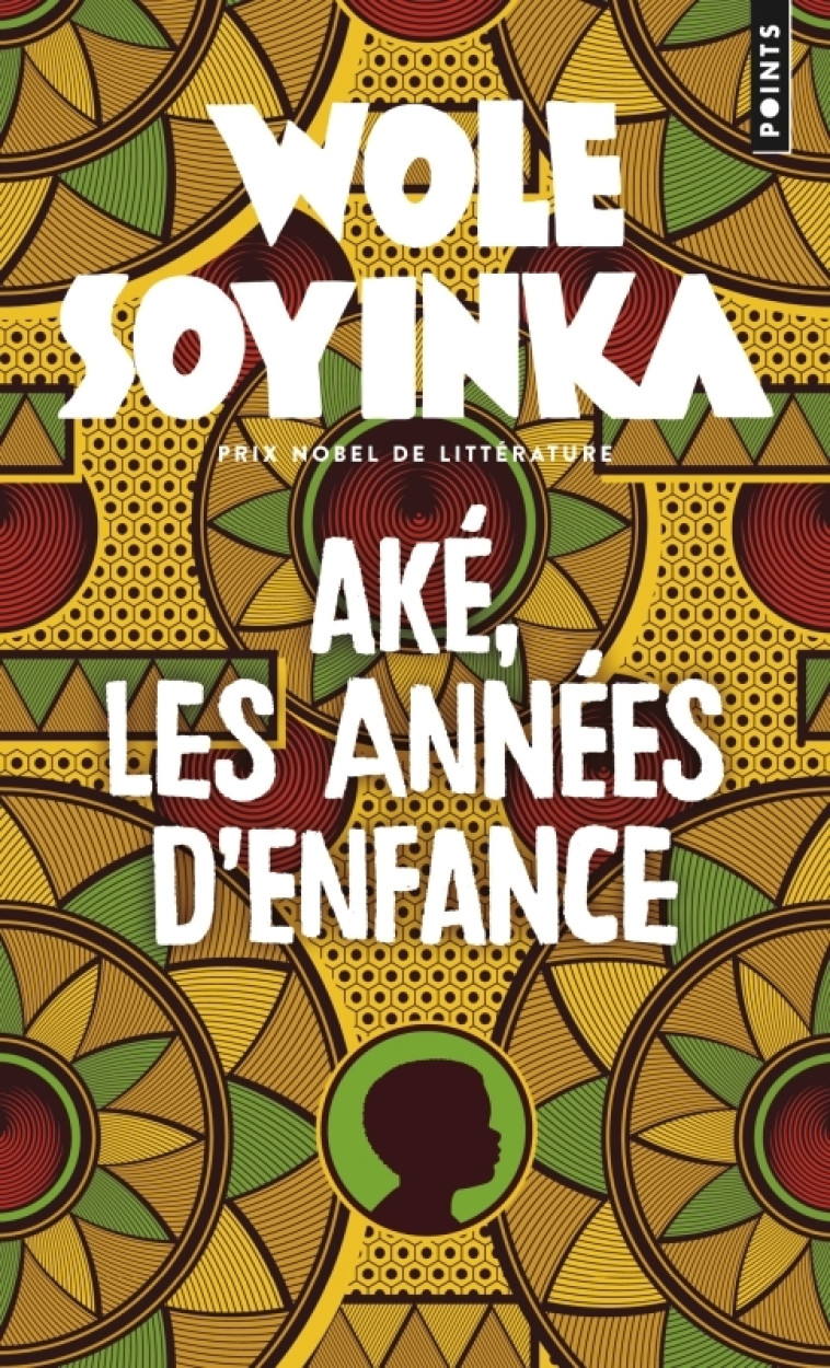 AKE, LES ANNEES D-ENFANCE - Wole Soyinka - POINTS