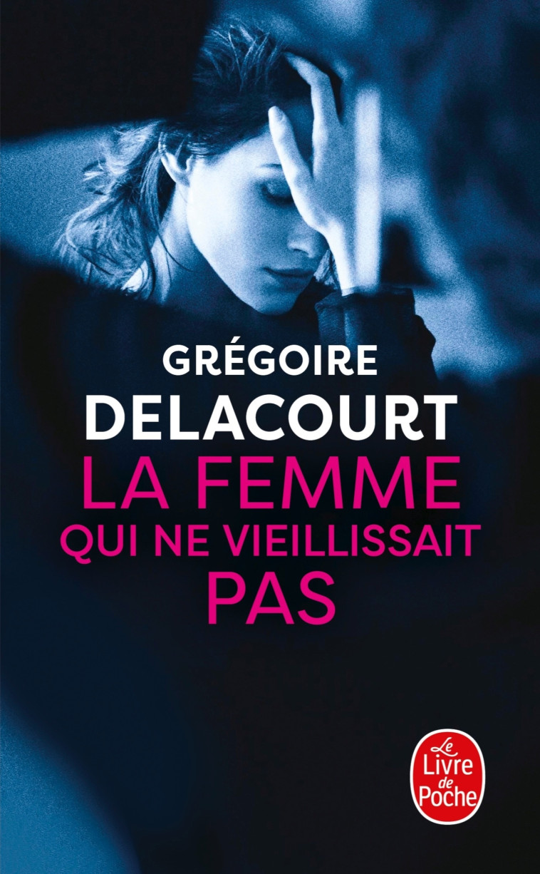 LA FEMME QUI NE VIEILLISSAIT PAS - Grégoire Delacourt - LGF