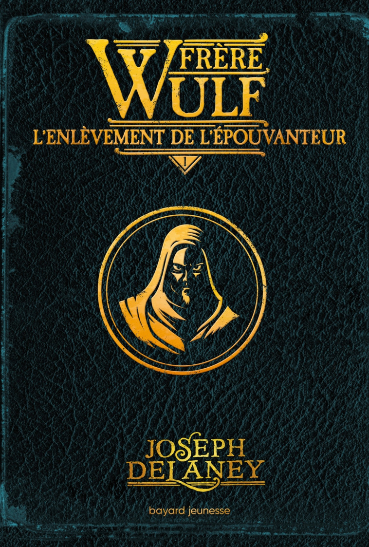 FRERE WULF, TOME 01 - L-ENLEVEMENT DE L-EPOUVANTEUR - Joseph Delaney, Marie-Hélène Delval, Blaise Jacob - BAYARD JEUNESSE